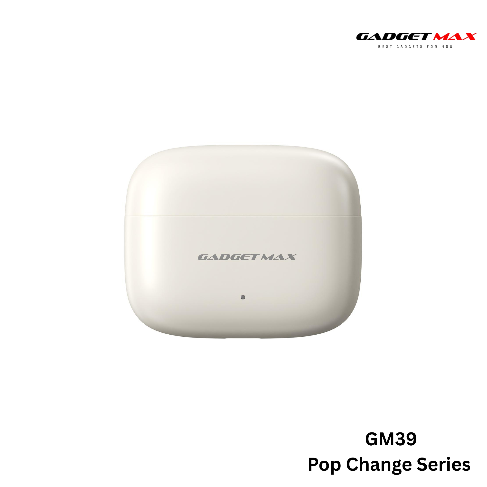 GADGET MAX - GM39 Pop Change Bluetooth Wireless Earbuds - Beige